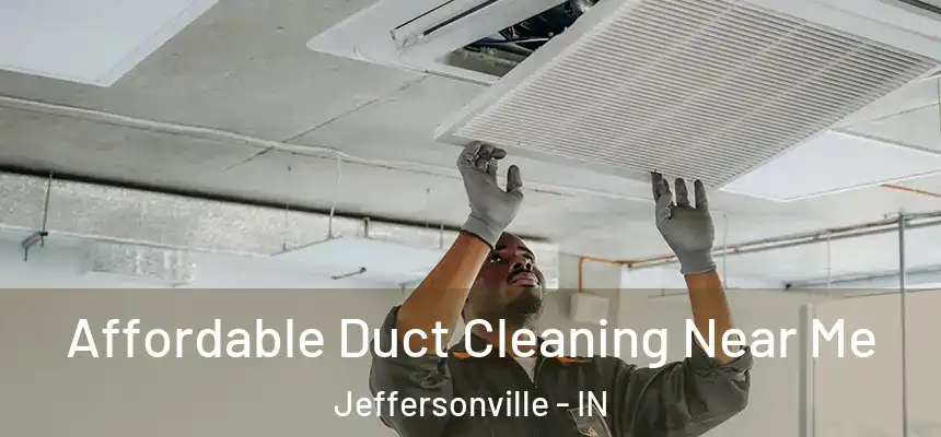  Affordable Duct Cleaning Near Me Jeffersonville - IN