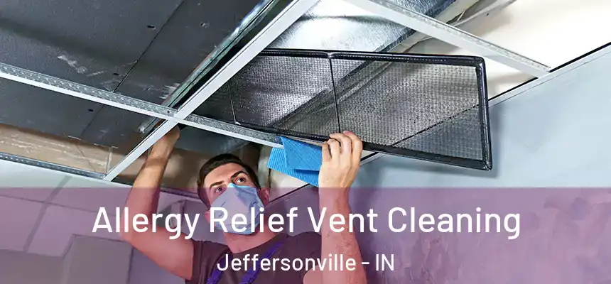  Allergy Relief Vent Cleaning Jeffersonville - IN