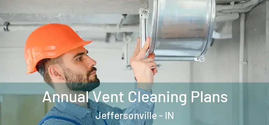  Annual Vent Cleaning Plans Jeffersonville - IN