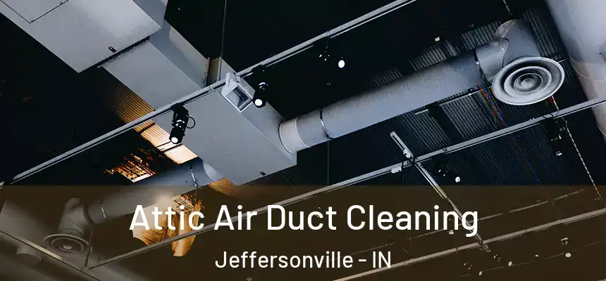  Attic Air Duct Cleaning Jeffersonville - IN