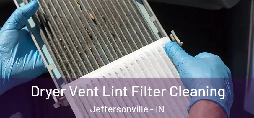  Dryer Vent Lint Filter Cleaning Jeffersonville - IN