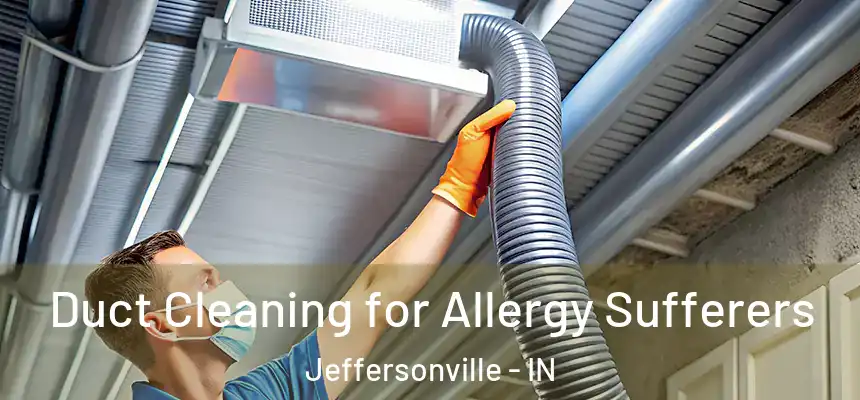  Duct Cleaning for Allergy Sufferers Jeffersonville - IN