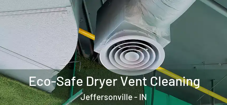  Eco-Safe Dryer Vent Cleaning Jeffersonville - IN